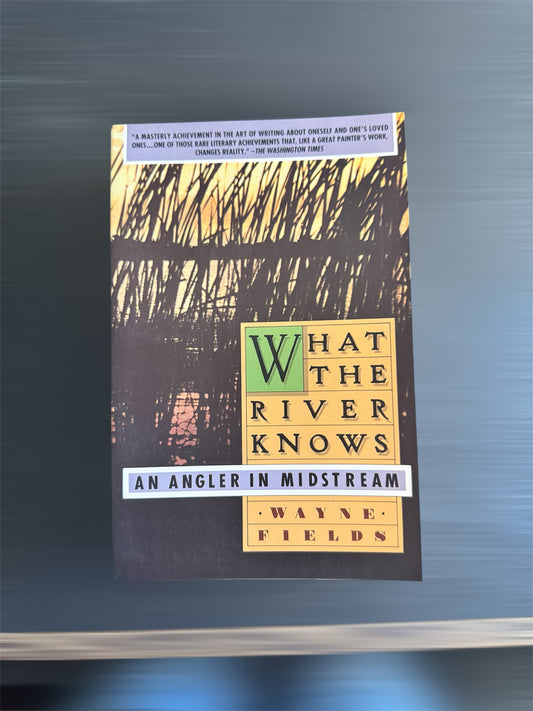 What the River Knows by Wayne Fields